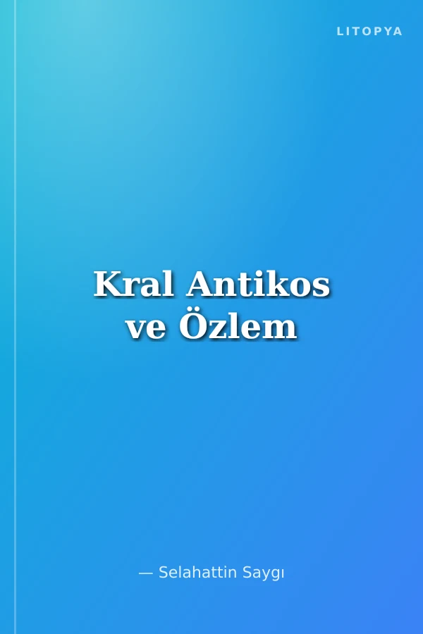 Kral Antikos ve Özlem
