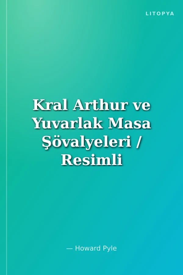 Kral Arthur ve Yuvarlak Masa Şövalyeleri / Resimli Dünya Klasikleri