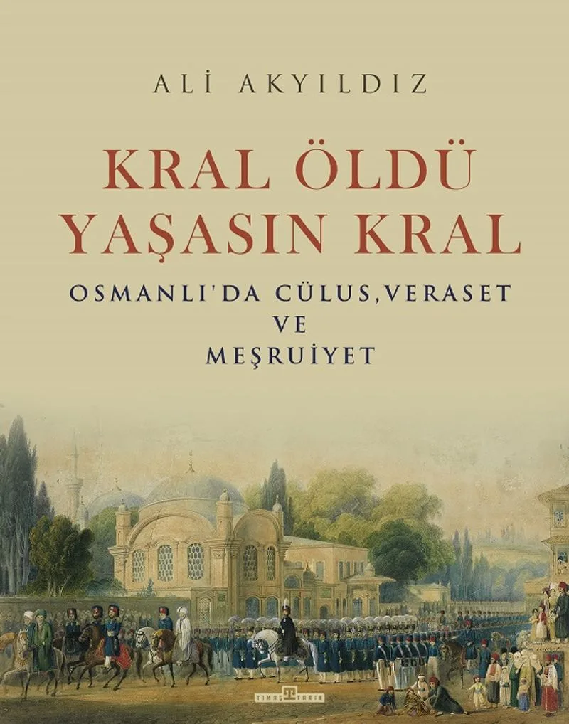 Kral Öldü Yaşasın Kral Osmanlı'da Cülus, Veraset ve Meşruiyet