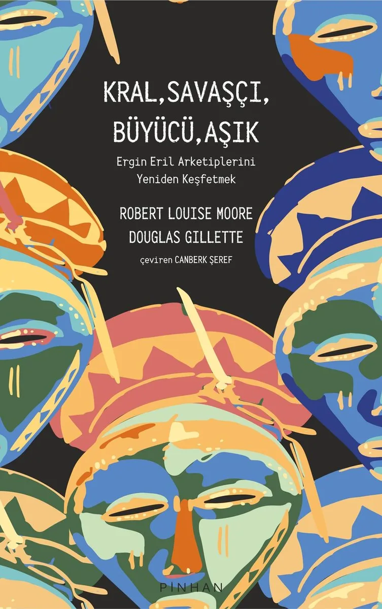 Kral, Savaşçı, Büyücü, Aşık Ergin Eril Arketiplerini Yeniden Keşfetmek