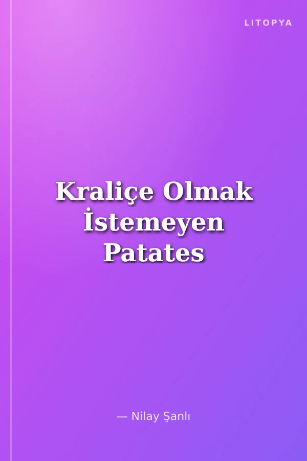 Kraliçe Olmak İstemeyen Patates