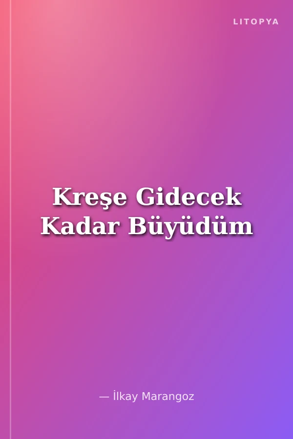 Kreşe Gidecek Kadar Büyüdüm