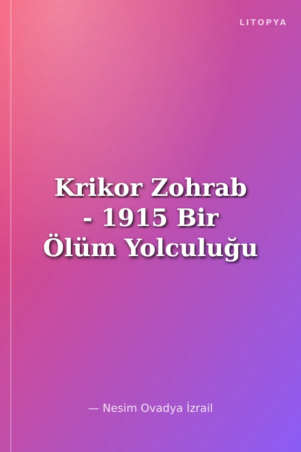 Krikor Zohrab - 1915 Bir Ölüm Yolculuğu