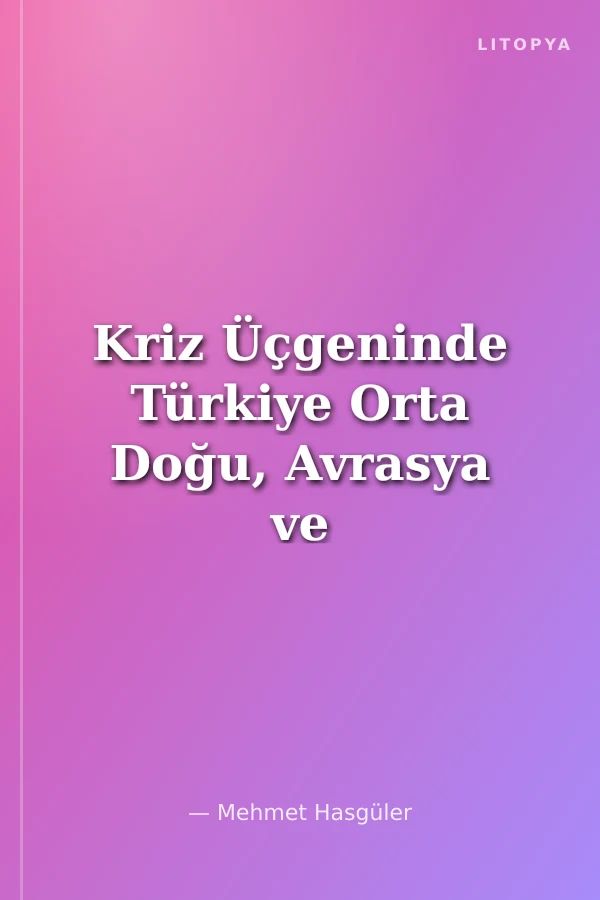 Kriz Üçgeninde Türkiye Orta Doğu, Avrasya ve Kıbrıs Yazıları (1997-2003)