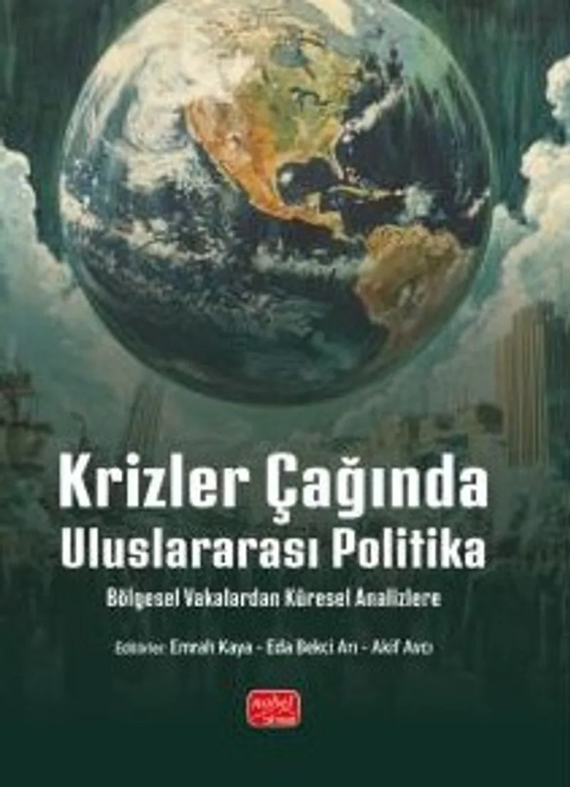 Krizler Çağında Uluslararası Politika Bölgesel Vakalardan Küresel Analizlere