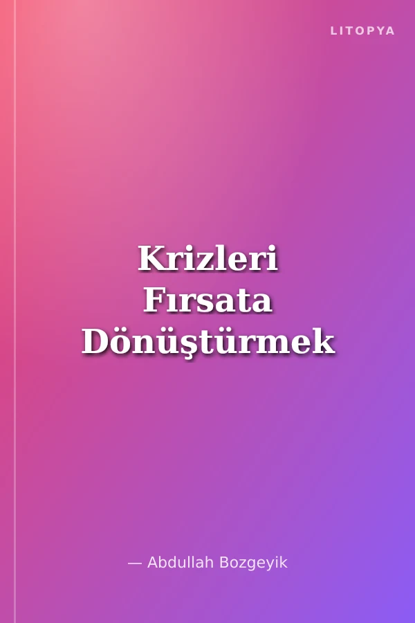 Krizleri Fırsata Dönüştürmek