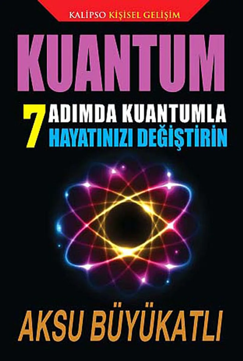Kuantum 7 Adımda Kuantumla Hayatınızı Değiştirin