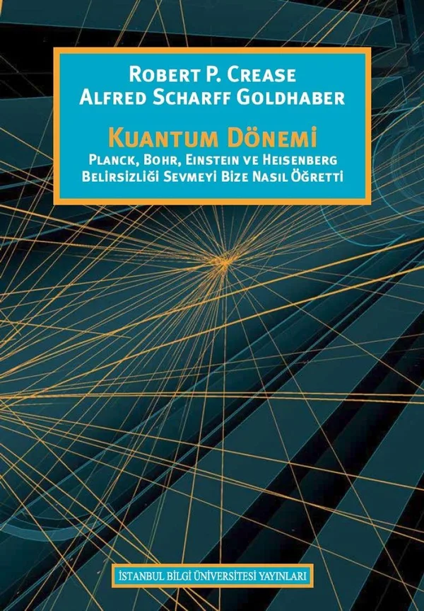 Kuantum Dönemi Planck, Bohr, Einstein ve Heisenberg Belirsizliği Sevmeyi Bize Nasıl Öğretti
