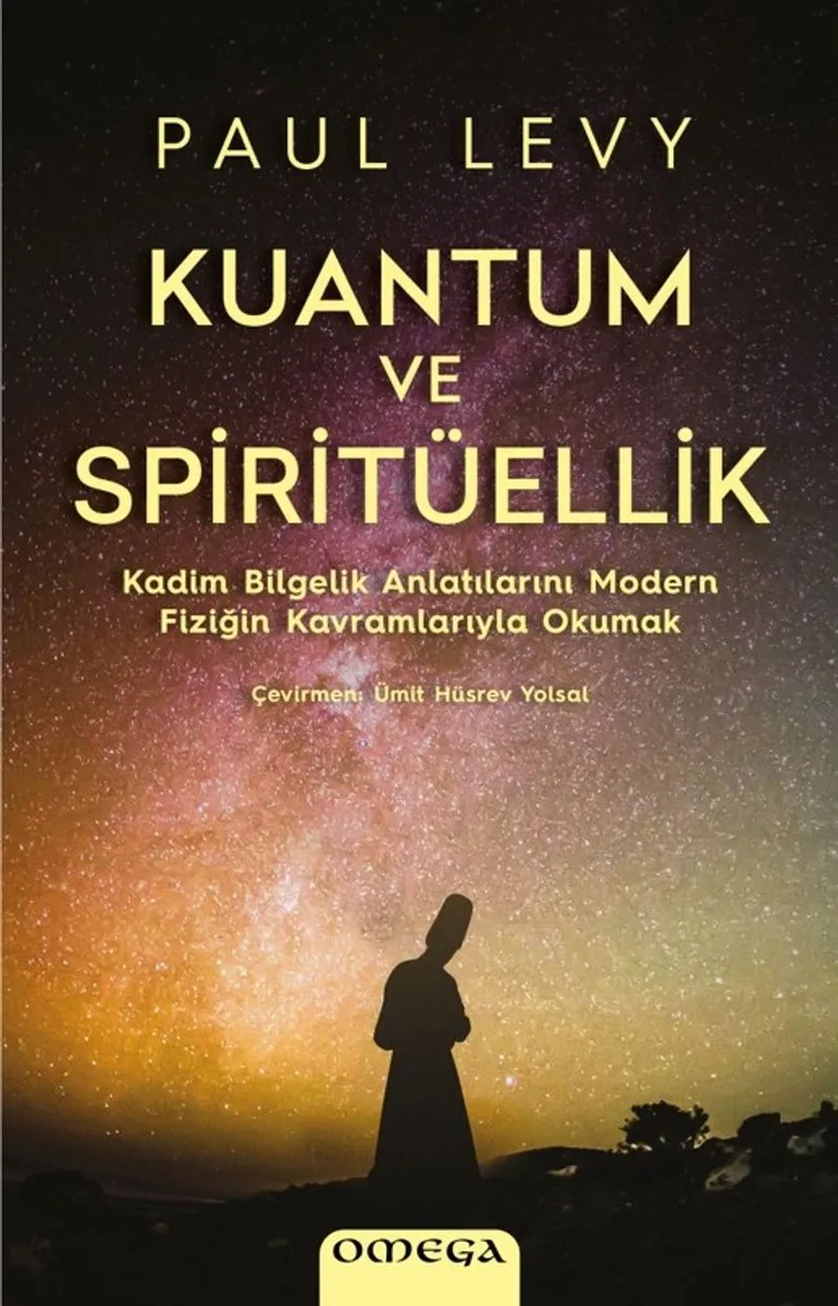 Kuantum ve Spiritüellik Kadim Bilgelik Anlatılarını Modern Fiziğin Kavramlarıyla Okumak