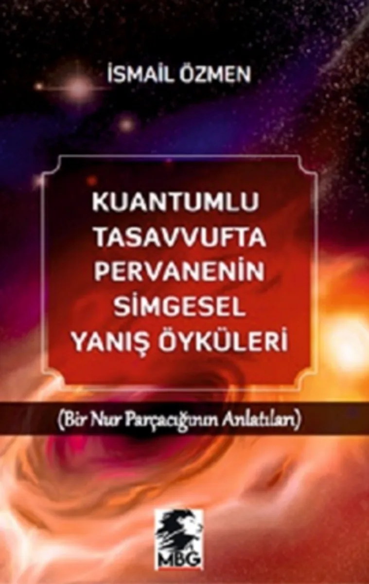 Kuantumlu Tasavvufta Pervanenin Simgesel Yanış Öyküleri / Bir Nur Parçacığının Anlatıları