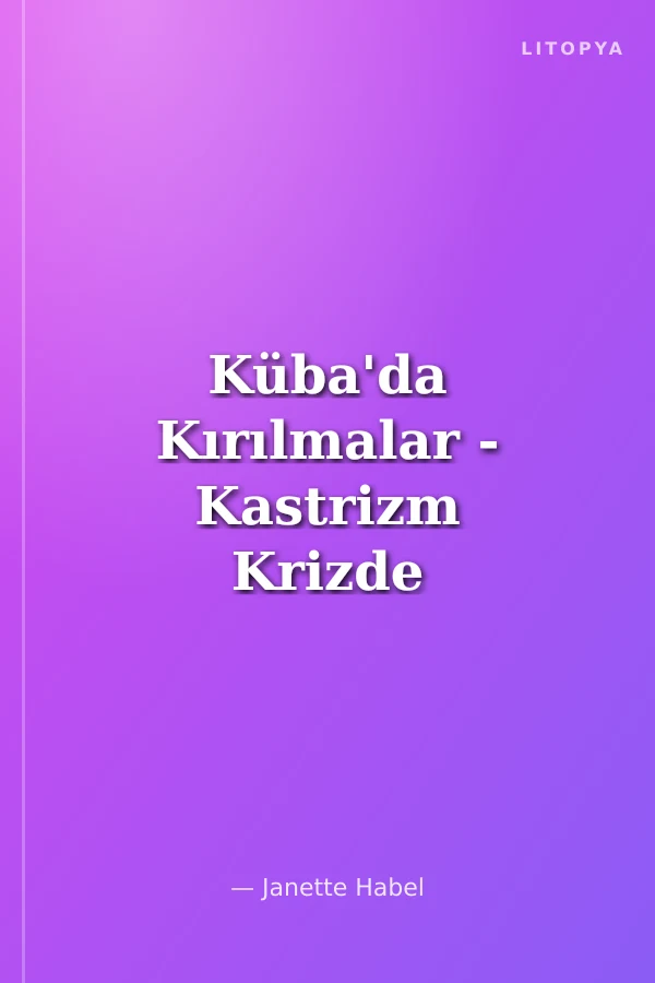 Küba'da Kırılmalar - Kastrizm Krizde