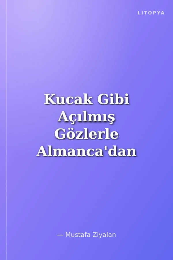 Kucak Gibi Açılmış Gözlerle Almanca'dan Şiirler