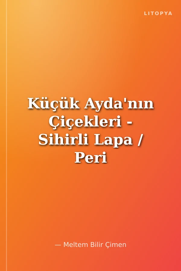 Küçük Ayda'nın Çiçekleri - Sihirli Lapa / Peri Hazinesi Masalları
