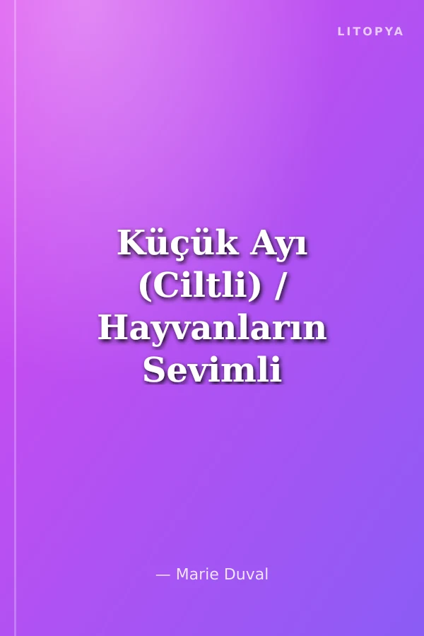 Küçük Ayı (Ciltli) / Hayvanların Sevimli Dünyası