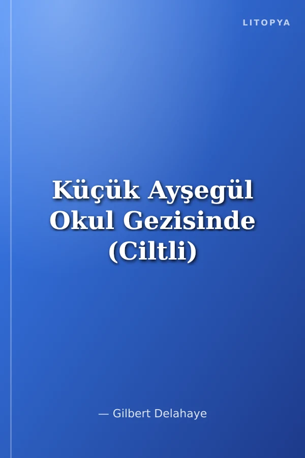 Küçük Ayşegül Okul Gezisinde (Ciltli)