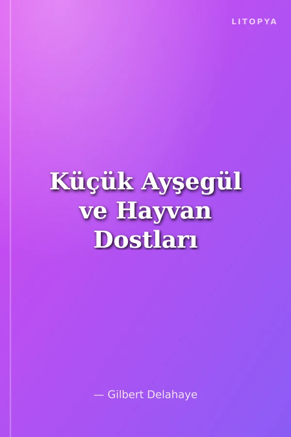 Küçük Ayşegül ve Hayvan Dostları