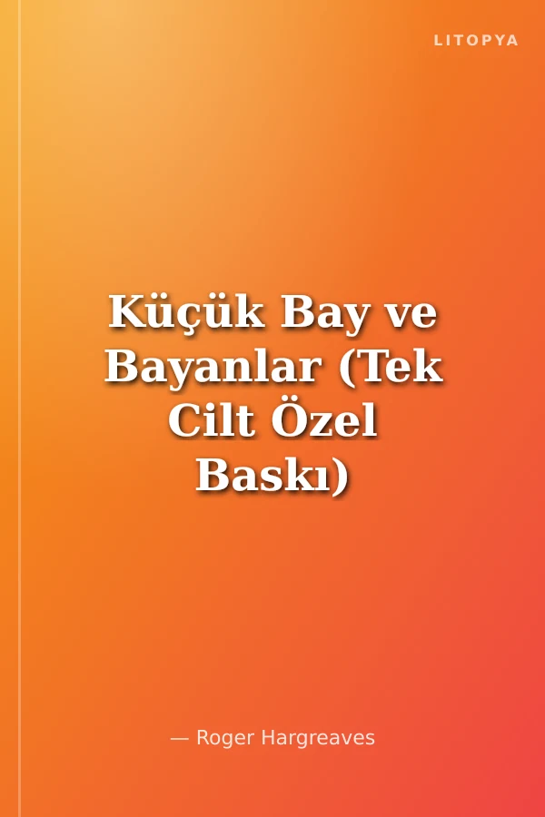 Küçük Bay ve Bayanlar (Tek Cilt Özel Baskı)