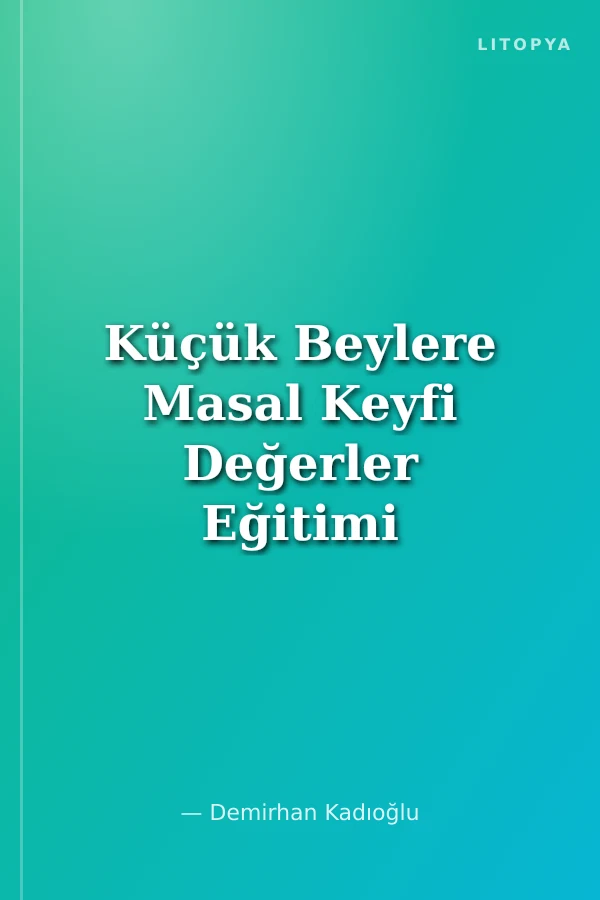 Küçük Beylere Masal Keyfi Değerler Eğitimi ve Oyun Etkinlikleri (50 Masal- 150 Etkinlik- 8 Eğitici Oyun)