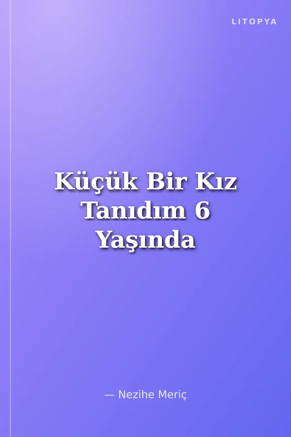 Küçük Bir Kız Tanıdım 6 Yaşında