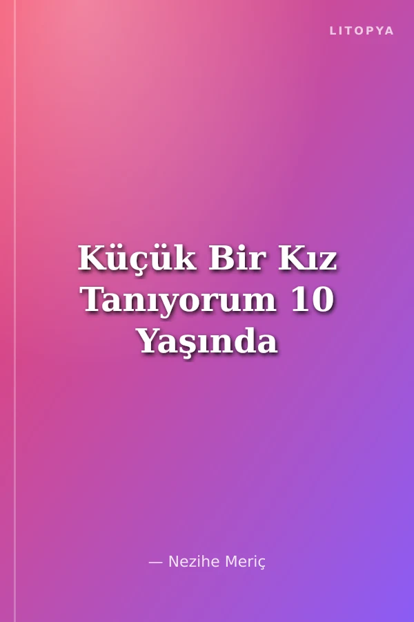 Küçük Bir Kız Tanıyorum 10 Yaşında
