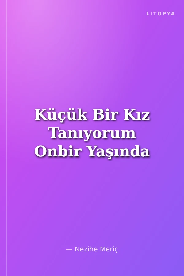 Küçük Bir Kız Tanıyorum Onbir Yaşında