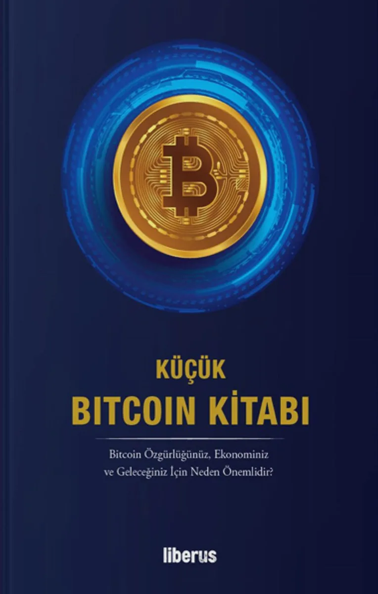 Küçük Bitcoin Kitabı (Ciltli) Bitcoin Özgürlüğünüz, Ekonominiz ve Geleceğiniz İçin Neden Önemlidir?