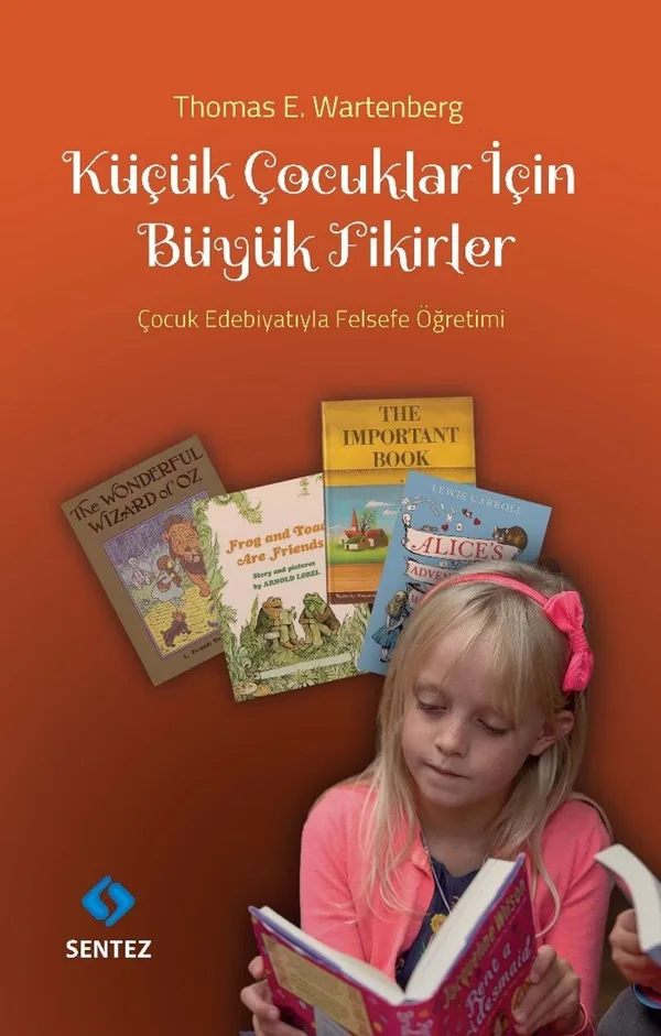 Küçük Çocuklar için Büyük Fikirler Çocuk Edebiyatıyla Felsefe Öğretimi