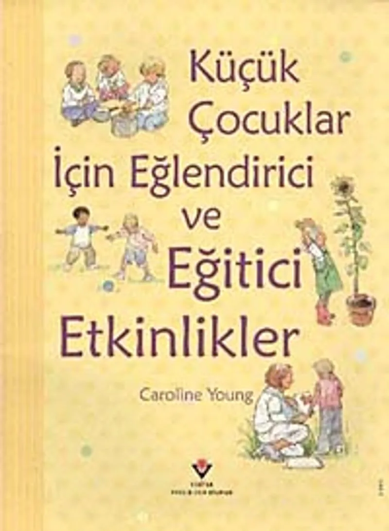 Küçük Çocuklar İçin Eğlendirici ve Eğitici Etkinlikler (Ciltli)