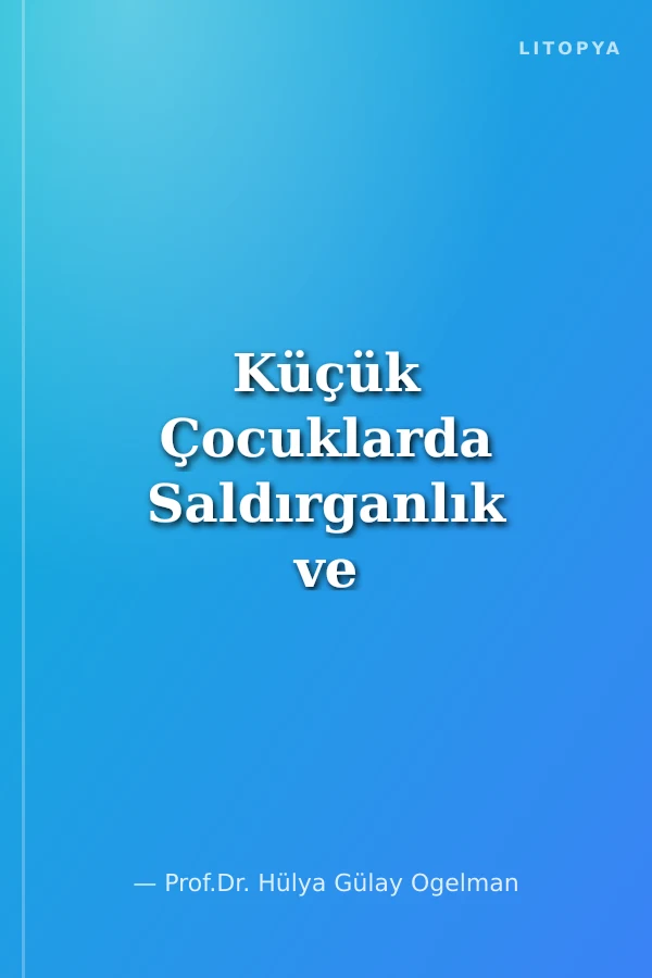 Küçük Çocuklarda Saldırganlık ve Zorbalık