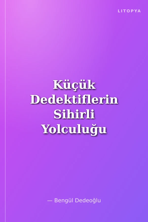 Küçük Dedektiflerin Sihirli Yolculuğu (7-12 Yaş)