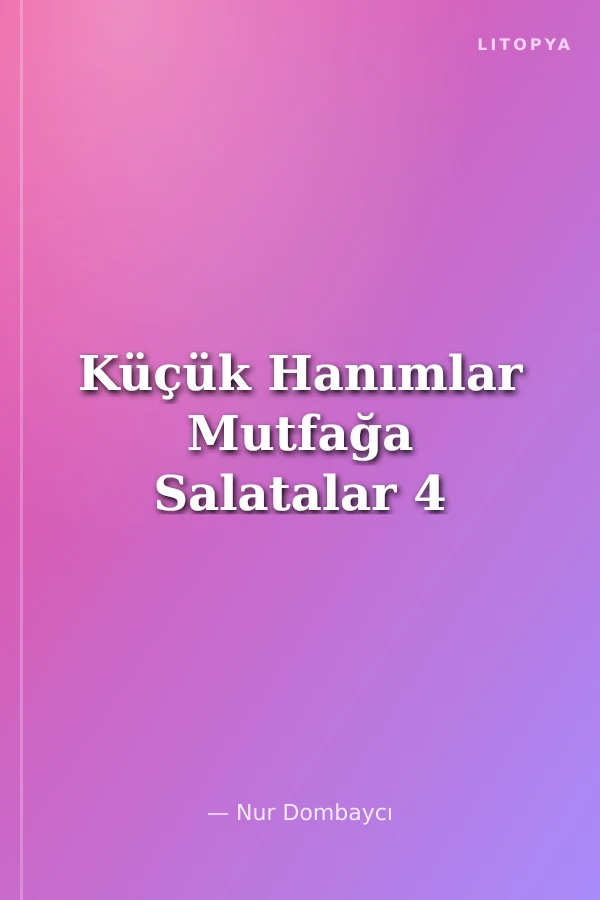 Küçük Hanımlar Mutfağa Salatalar 4