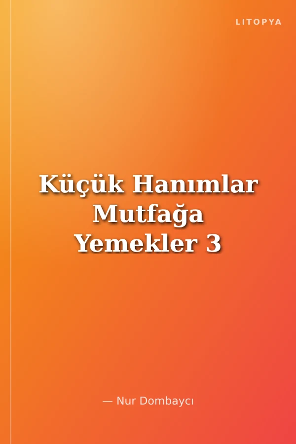 Küçük Hanımlar Mutfağa Yemekler 3