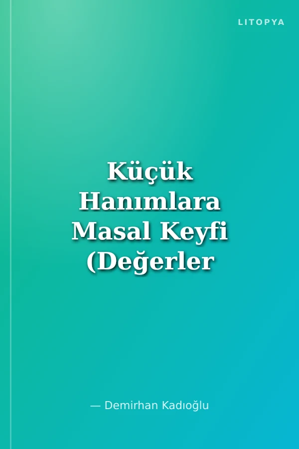 Küçük Hanımlara Masal Keyfi (Değerler Eğitimi ve Oyun Etkinlikleri (50 Masal- 150 Etkinlik- 8 Eğitici Oyun)