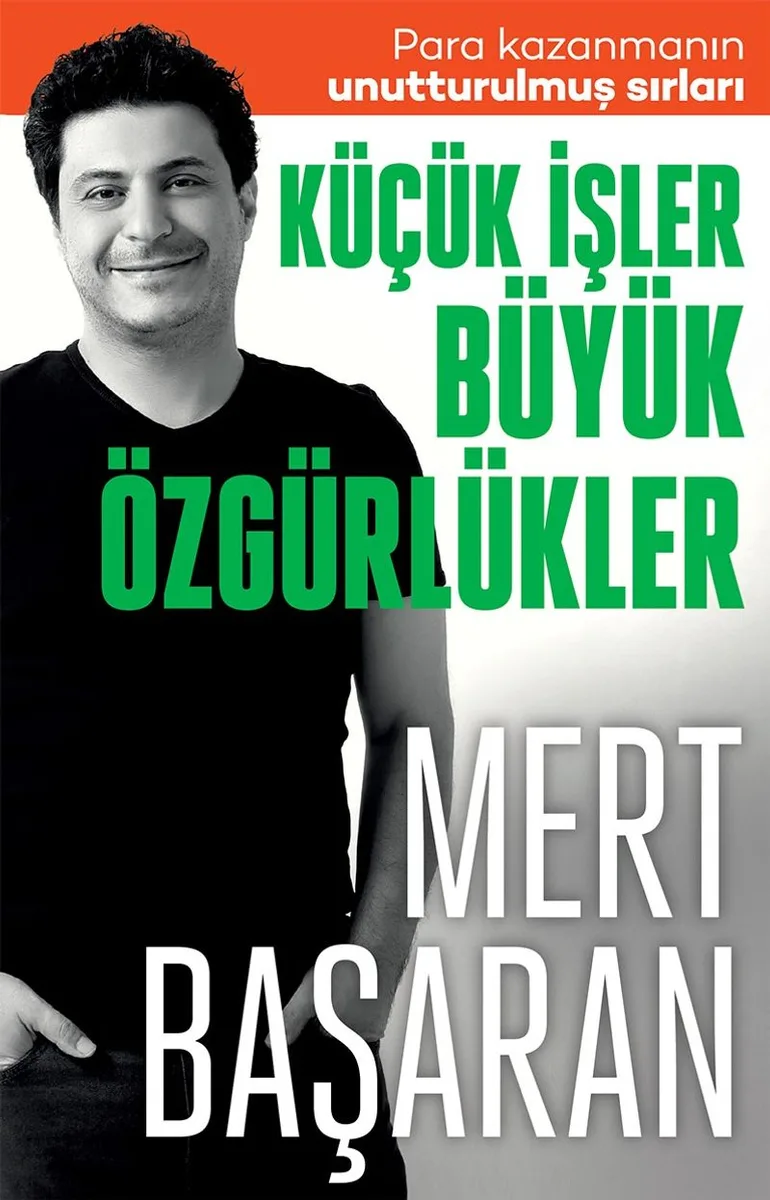 Küçük İşler Büyük Özgürlükler Para Kazanmanın Unutturulmuş Sırları