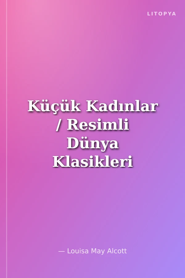 Küçük Kadınlar / Resimli Dünya Klasikleri