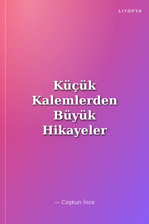 Küçük Kalemlerden Büyük Hikayeler