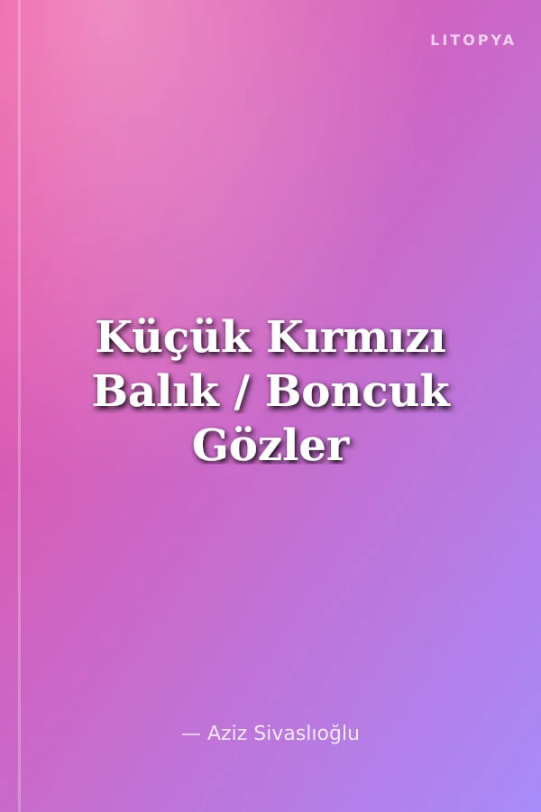 Küçük Kırmızı Balık / Boncuk Gözler