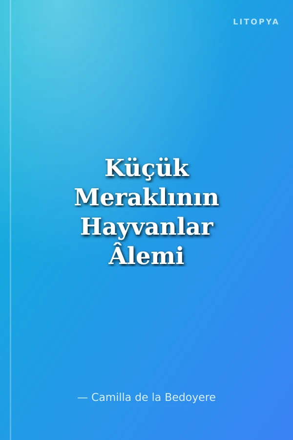 Küçük Meraklının Hayvanlar Âlemi Rehberi