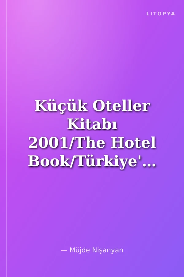 Küçük Oteller Kitabı 2001/The Hotel Book/Türkiye'nin En Güzel Küçük Otelleri