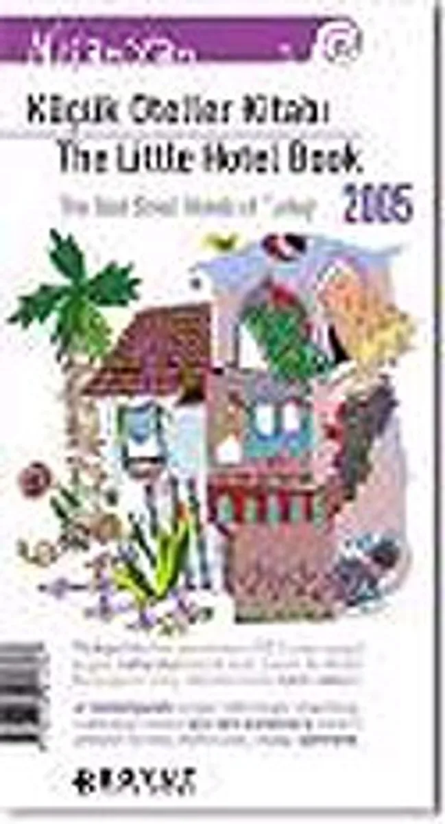 Küçük Oteller Kitabı 2005/The Little Hotel Book Türkiye'nin En Güzel Küçük OtelleriThe Best Small Hotels Of Turkey