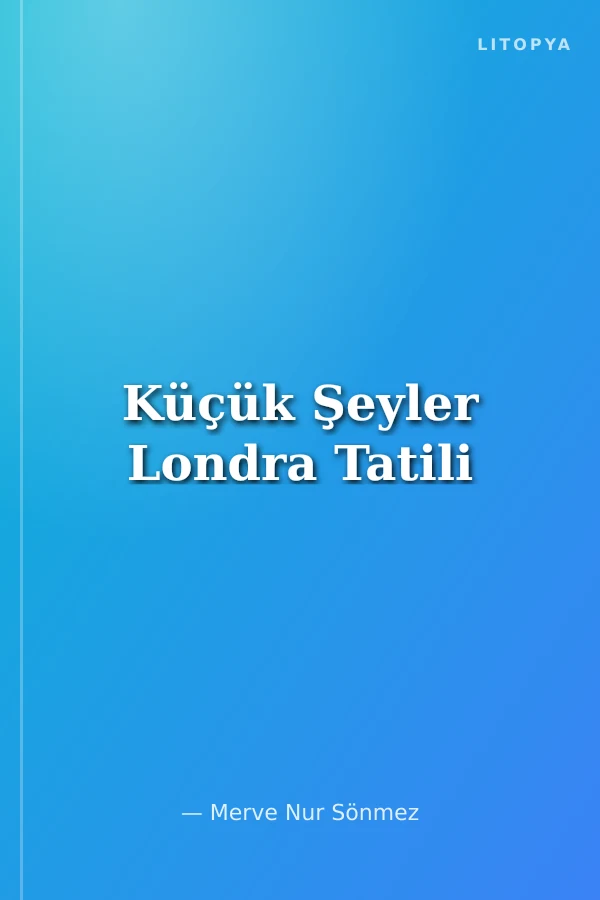 Küçük Şeyler Londra Tatili