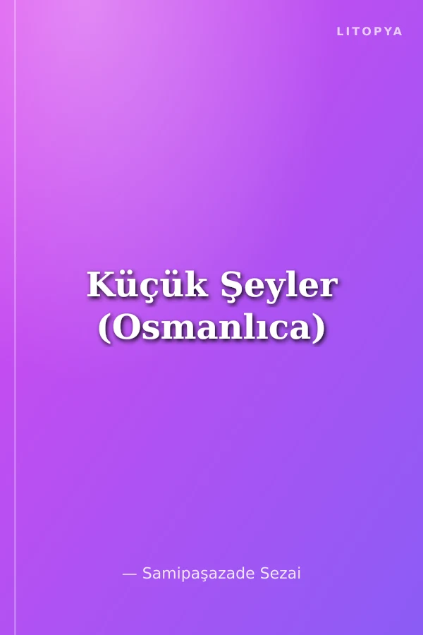 Küçük Şeyler (Osmanlıca)