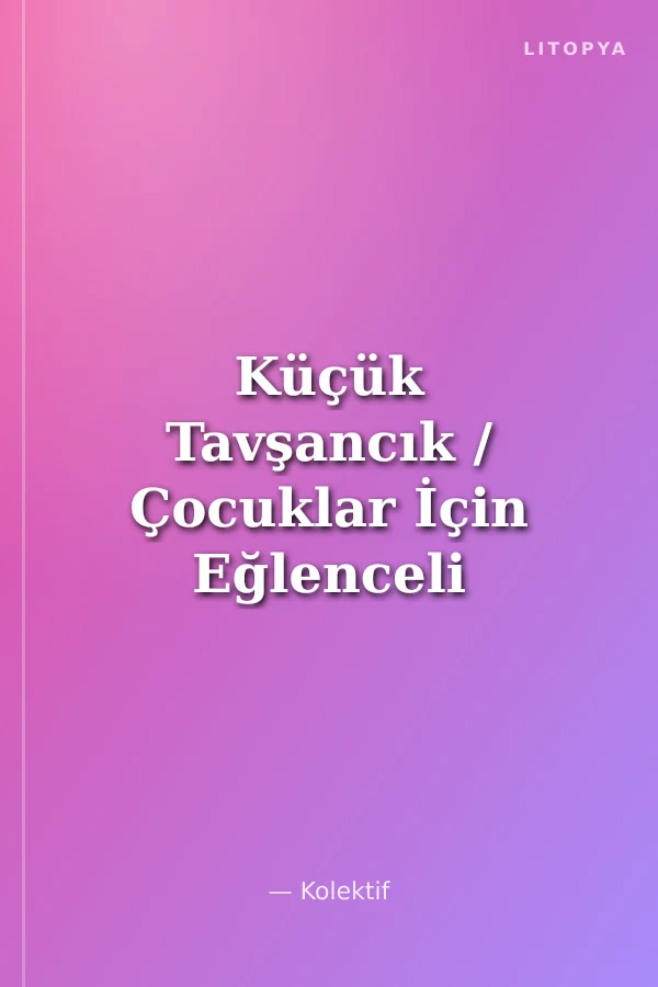 Küçük Tavşancık / Çocuklar İçin Eğlenceli Eğitim No:1
