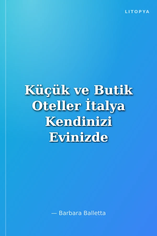 Küçük ve Butik Oteller İtalya Kendinizi Evinizde Hissetmeniz İçin