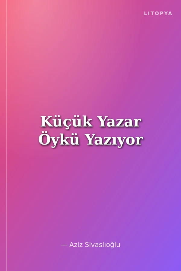 Küçük Yazar Öykü Yazıyor