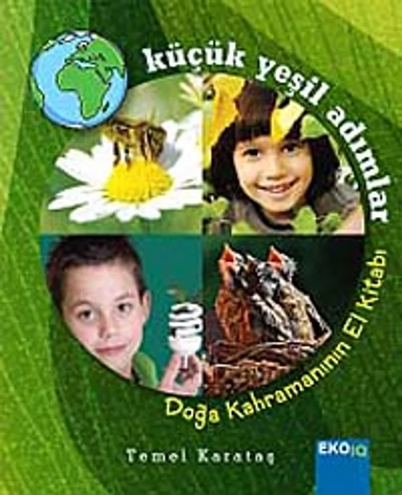 Küçük Yeşil Adımlar Doğa Kahramanının El Kitabı