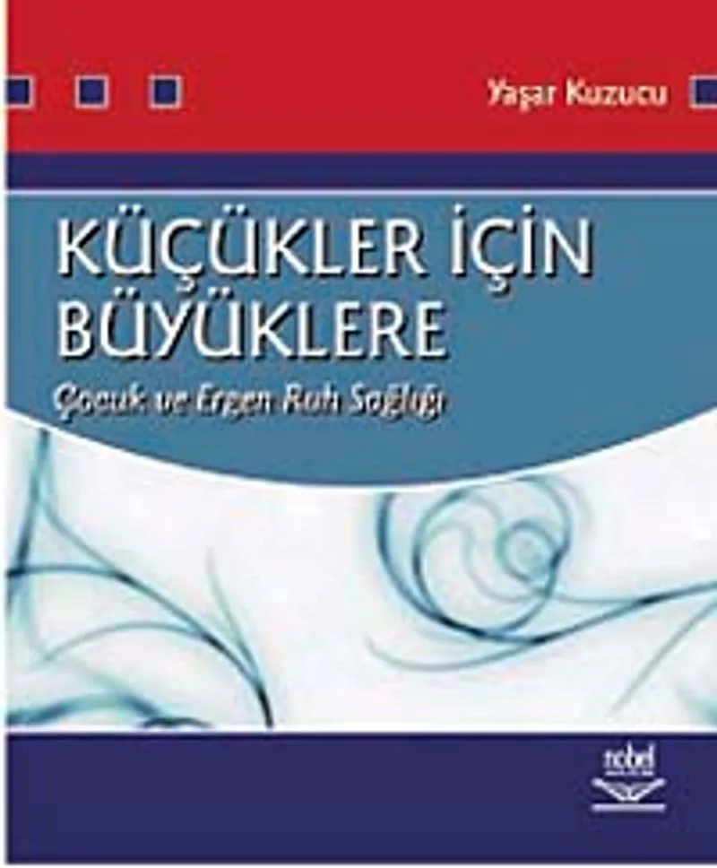 Küçükler İçin Büyüklere Çocuk ve Ergen Ruh Sağlığı