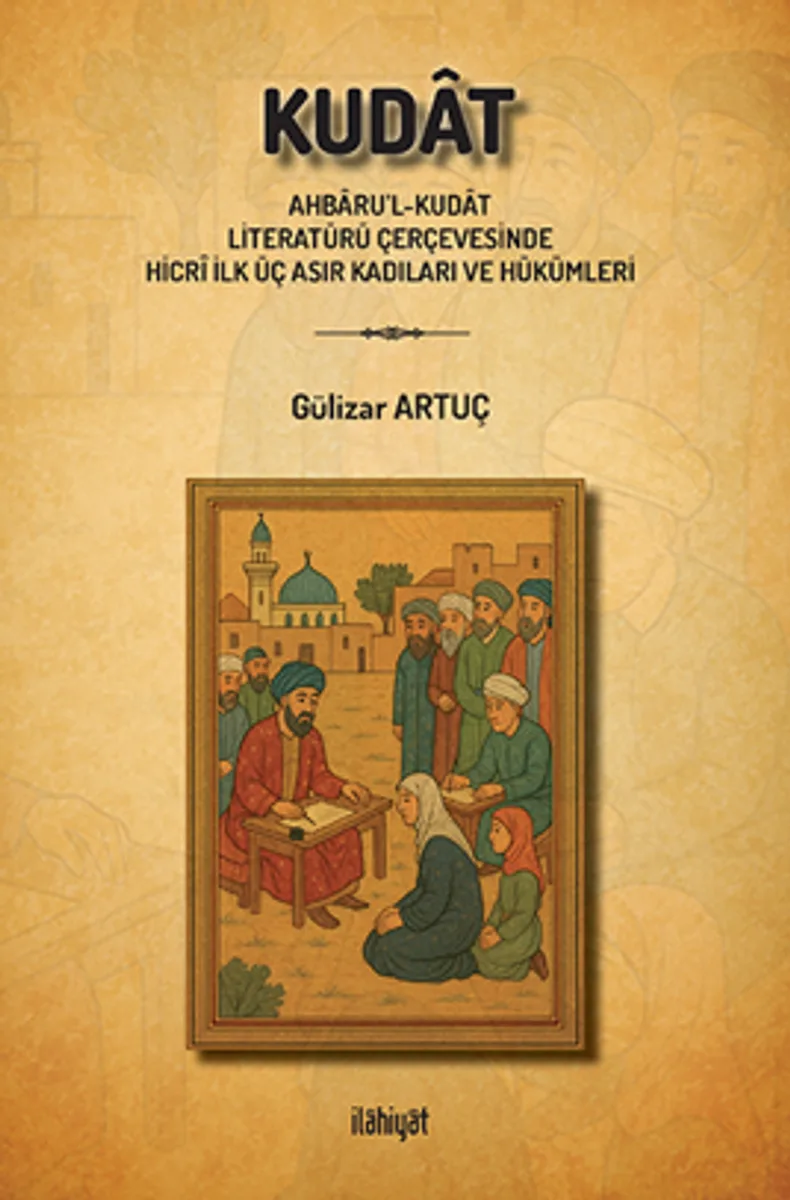 Kudat (Ahbaru'l-Kudat Literatürü Çerçevesinde Hicr&icirc; İlk Üç Asır Kadıları ve Hükümleri)