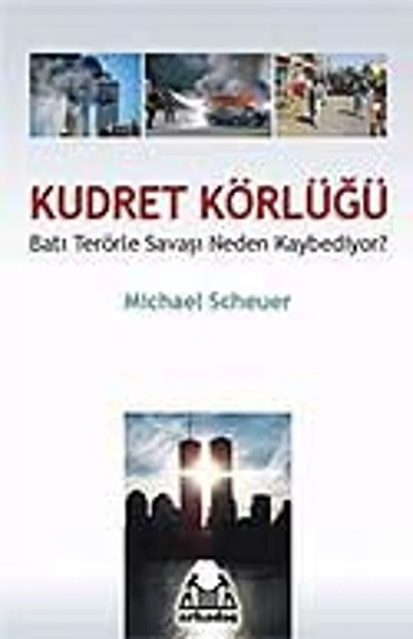 Kudret Körlüğü / Batı Terörle Savaşını Neden Kaybediyor?