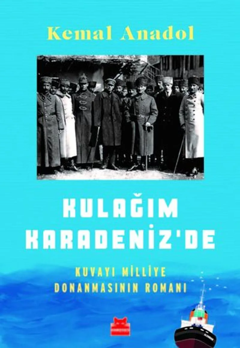 Kulağım Karadeniz'de Kuvayı Milliye Donanmasının Romanı